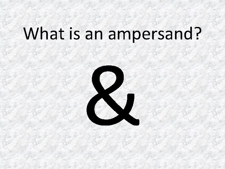 What is an ampersand? & 