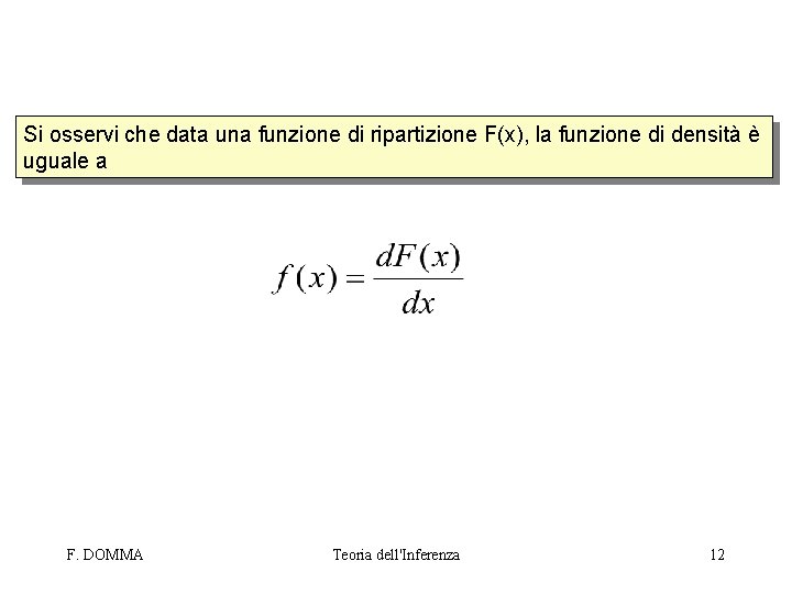 Si osservi che data una funzione di ripartizione F(x), la funzione di densità è