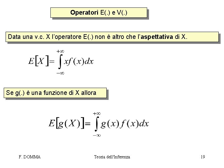 Operatori E(. ) e V(. ) Data una v. c. X l’operatore E(. )