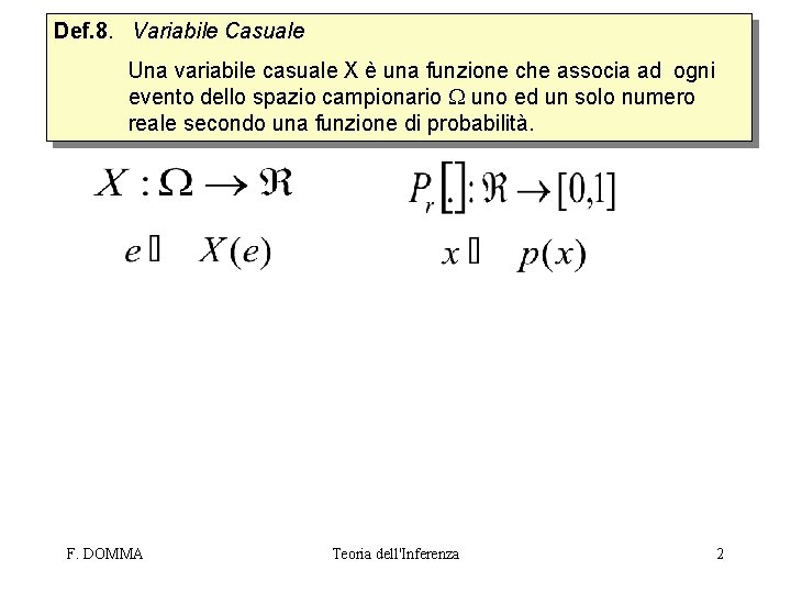 Def. 8. Variabile Casuale Una variabile casuale X è una funzione che associa ad