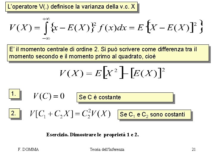 L’operatore V(. ) definisce la varianza della v. c. X E’ il momento centrale