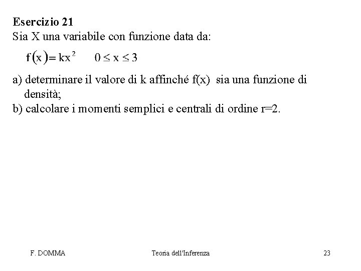 Esercizio 21 Sia X una variabile con funzione data da: a) determinare il valore