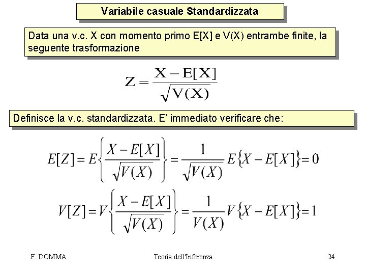 Variabile casuale Standardizzata Data una v. c. X con momento primo E[X] e V(X)