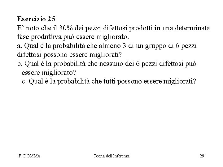 Esercizio 25 E’ noto che il 30% dei pezzi difettosi prodotti in una determinata