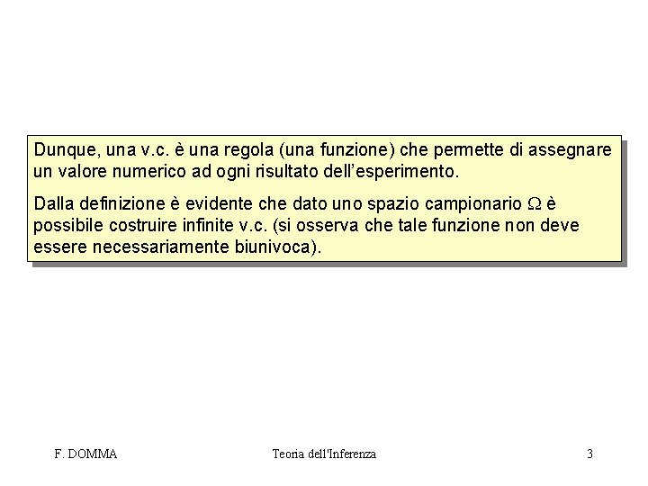 Dunque, una v. c. è una regola (una funzione) che permette di assegnare un