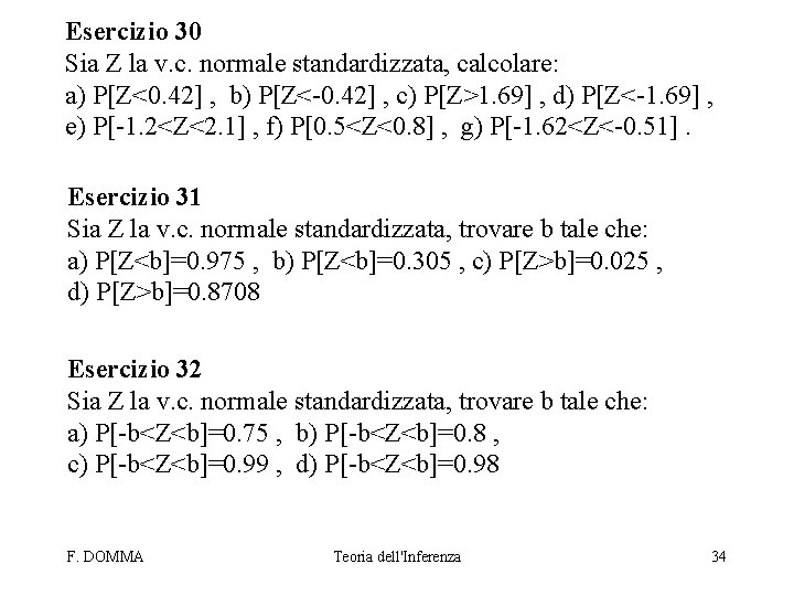 Esercizio 30 Sia Z la v. c. normale standardizzata, calcolare: a) P[Z<0. 42] ,