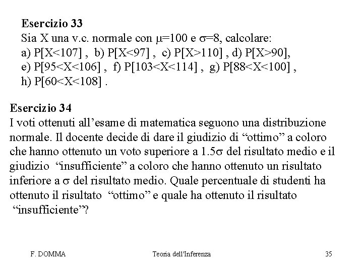 Esercizio 33 Sia X una v. c. normale con m=100 e s=8, calcolare: a)