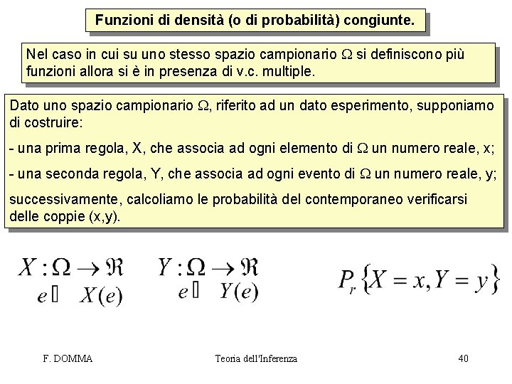 Funzioni di densità (o di probabilità) congiunte. Nel caso in cui su uno stesso