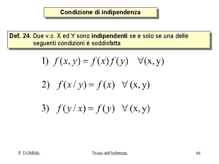 Condizione di indipendenza Def. 24. Due v. c. X ed Y sono indipendenti se