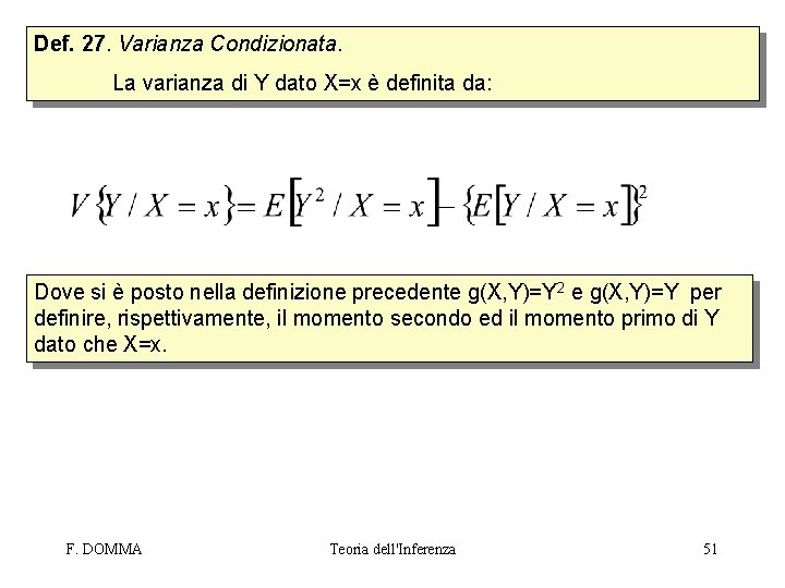 Def. 27. Varianza Condizionata. La varianza di Y dato X=x è definita da: Dove