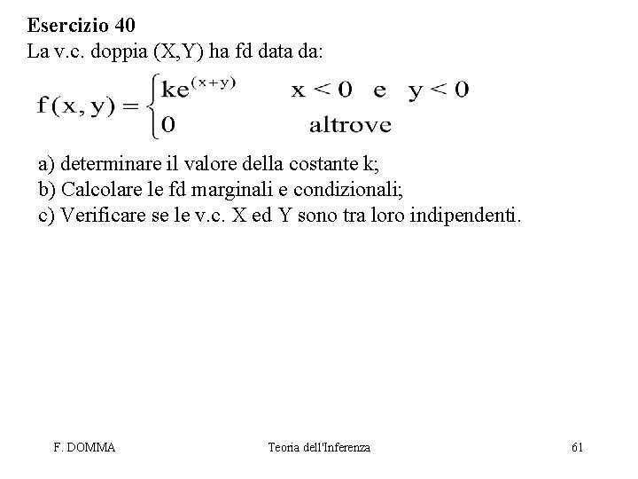 Esercizio 40 La v. c. doppia (X, Y) ha fd data da: a) determinare