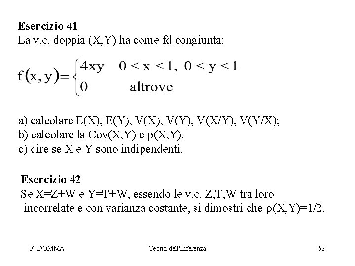 Esercizio 41 La v. c. doppia (X, Y) ha come fd congiunta: a) calcolare