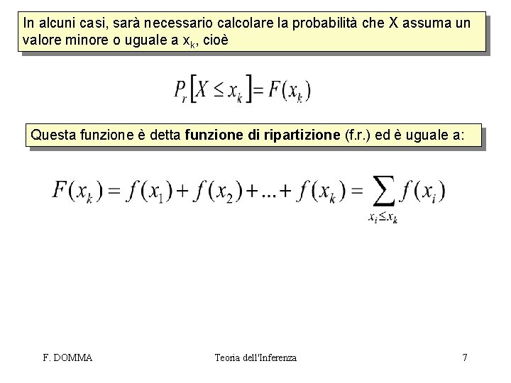 In alcuni casi, sarà necessario calcolare la probabilità che X assuma un valore minore