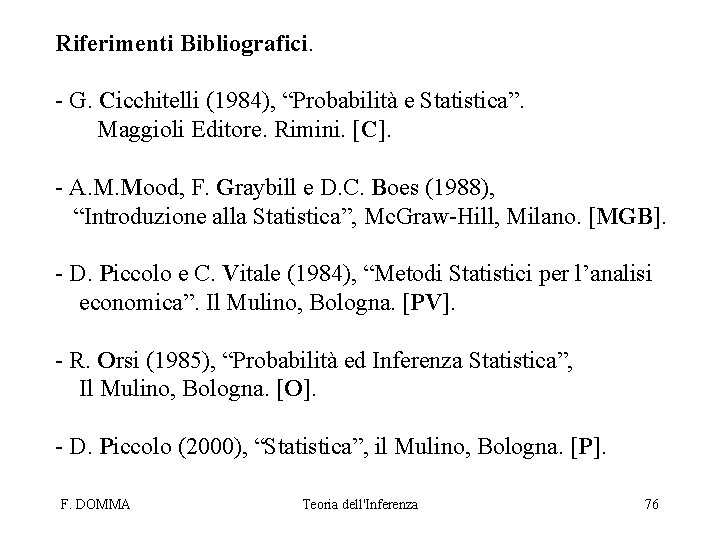 Riferimenti Bibliografici. - G. Cicchitelli (1984), “Probabilità e Statistica”. Maggioli Editore. Rimini. [C]. -