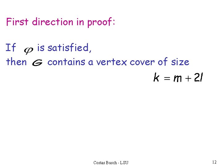 First direction in proof: If then is satisfied, contains a vertex cover of size