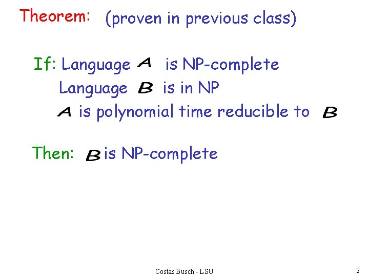 Theorem: (proven in previous class) If: Language is NP-complete Language is in NP is
