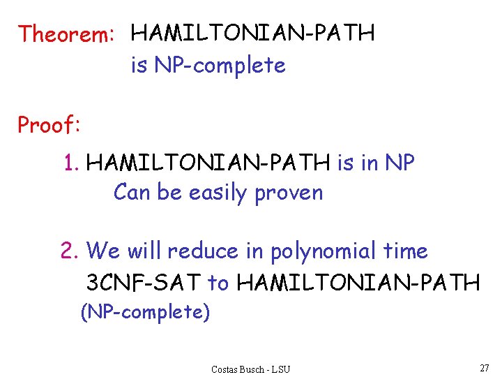 Theorem: HAMILTONIAN-PATH is NP-complete Proof: 1. HAMILTONIAN-PATH is in NP Can be easily proven