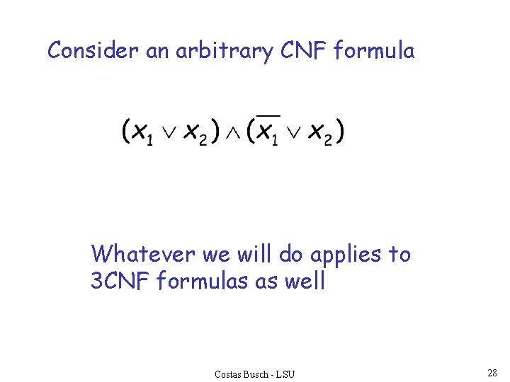 Consider an arbitrary CNF formula Whatever we will do applies to 3 CNF formulas