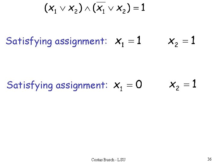 Satisfying assignment: Costas Busch - LSU 36 