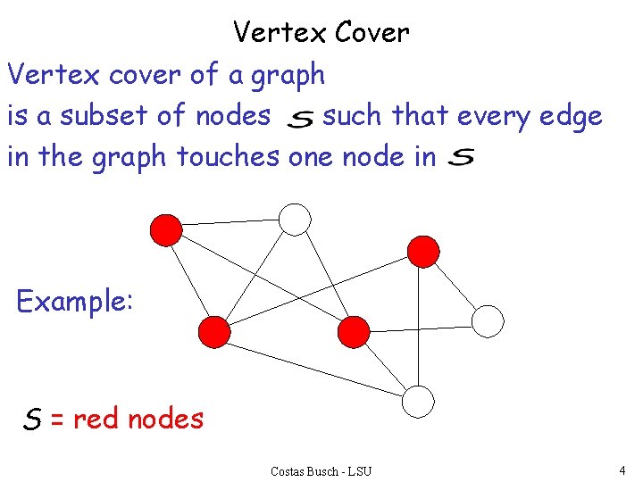 Vertex Cover Vertex cover of a graph is a subset of nodes such that