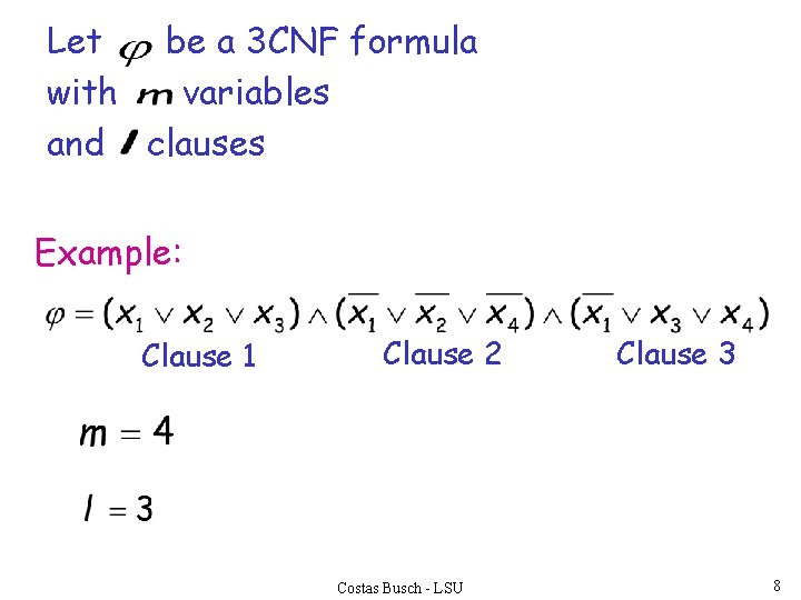 Let be a 3 CNF formula with variables and clauses Example: Clause 1 Clause