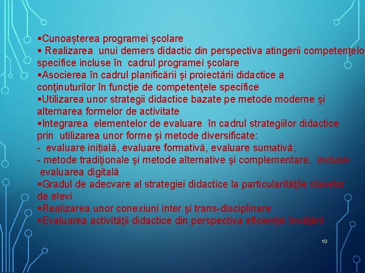 §Cunoașterea programei şcolare § Realizarea unui demers didactic din perspectiva atingerii competenţelor specifice incluse §Cunoașterea programei şcolare § Realizarea unui demers didactic din perspectiva atingerii competenţelor specifice incluse