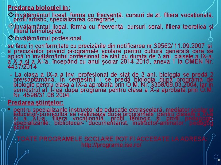 Predarea biologiei în: învățământul liceal, forma cu frecvență, cursuri de zi, filiera vocațională, profil Predarea biologiei în: învățământul liceal, forma cu frecvență, cursuri de zi, filiera vocațională, profil