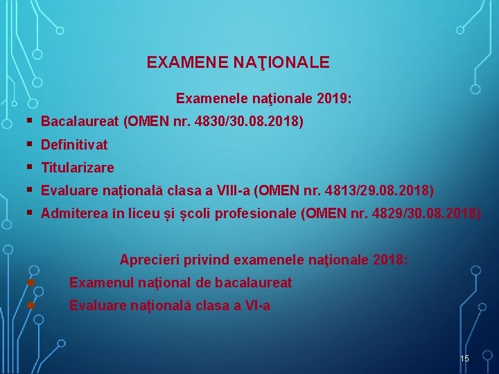 EXAMENE NAŢIONALE Examenele naţionale 2019: § § § Bacalaureat (OMEN nr. 4830/30. 08. 2018) EXAMENE NAŢIONALE Examenele naţionale 2019: § § § Bacalaureat (OMEN nr. 4830/30. 08. 2018)