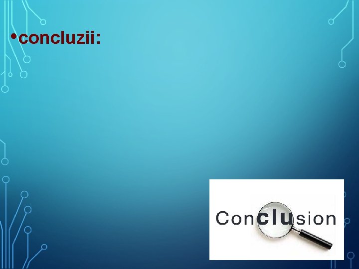 • concluzii: • concluzii: