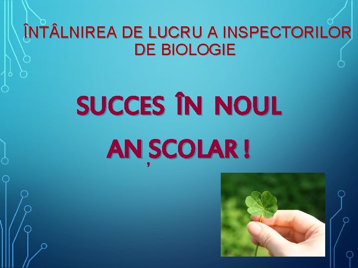 ÎNT LNIREA DE LUCRU A INSPECTORILOR DE BIOLOGIE SUCCES ÎN NOUL AN , ÎNT LNIREA DE LUCRU A INSPECTORILOR DE BIOLOGIE SUCCES ÎN NOUL AN ,
