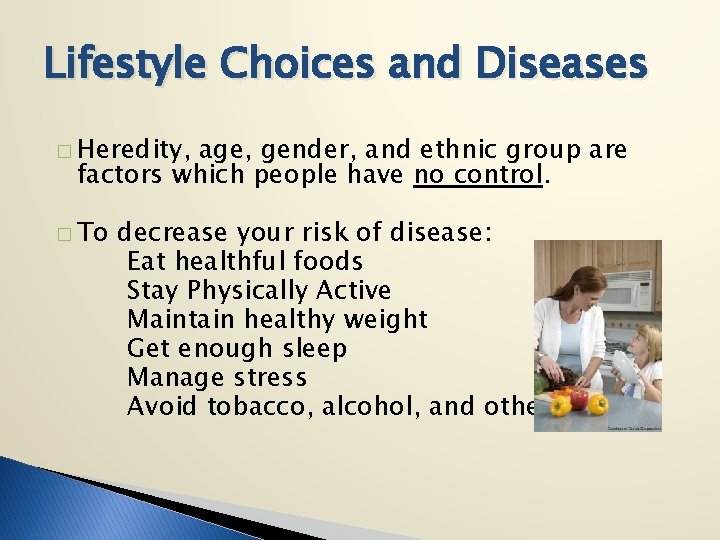 Lifestyle Choices and Diseases � Heredity, age, gender, and ethnic group are factors which