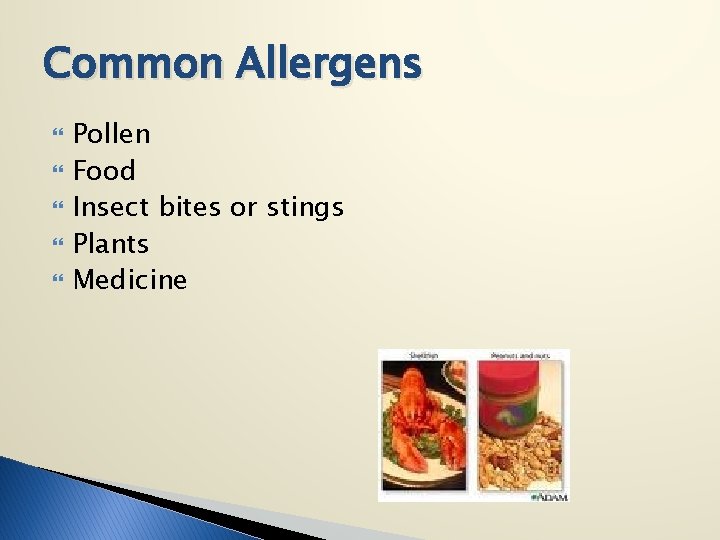Common Allergens Pollen Food Insect bites or stings Plants Medicine 