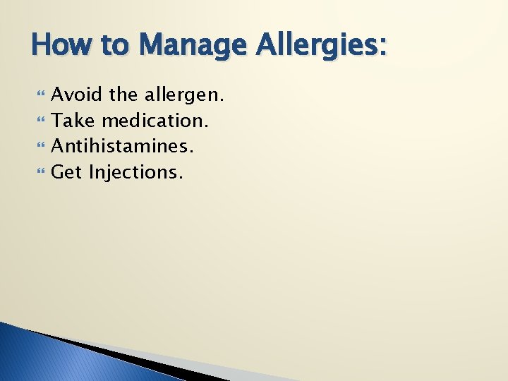 How to Manage Allergies: Avoid the allergen. Take medication. Antihistamines. Get Injections. 