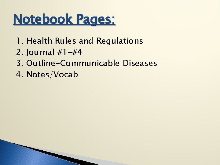 Notebook Pages: 1. 2. 3. 4. Health Rules and Regulations Journal #1 -#4 Outline-Communicable