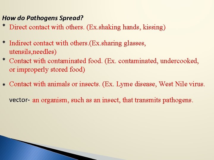 How do Pathogens Spread? * Direct contact with others. (Ex. shaking hands, kissing) *