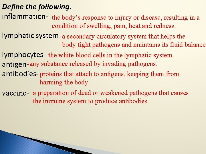 Define the following. inflammation- the body’s response to injury or disease, resulting in a