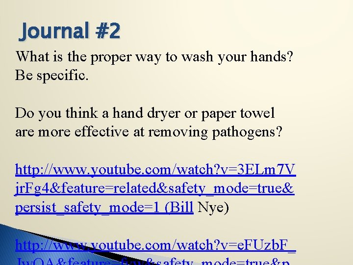 Journal #2 What is the proper way to wash your hands? Be specific. Do