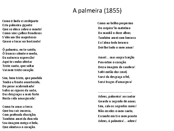 A palmeira (1855) Como é linda e verdejante Esta palmeira gigante Que se eleva