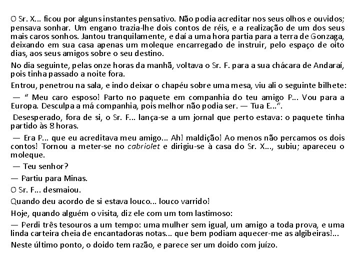 O Sr. X. . . ficou por alguns instantes pensativo. Não podia acreditar nos