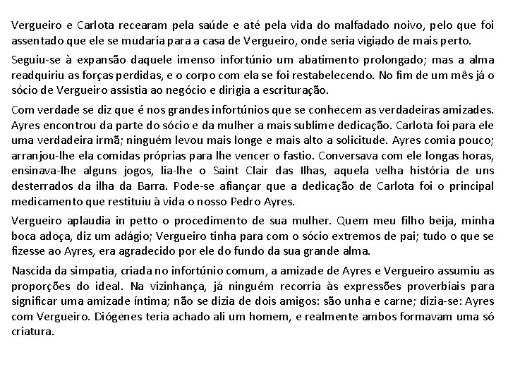 Vergueiro e Carlota recearam pela saúde e até pela vida do malfadado noivo, pelo