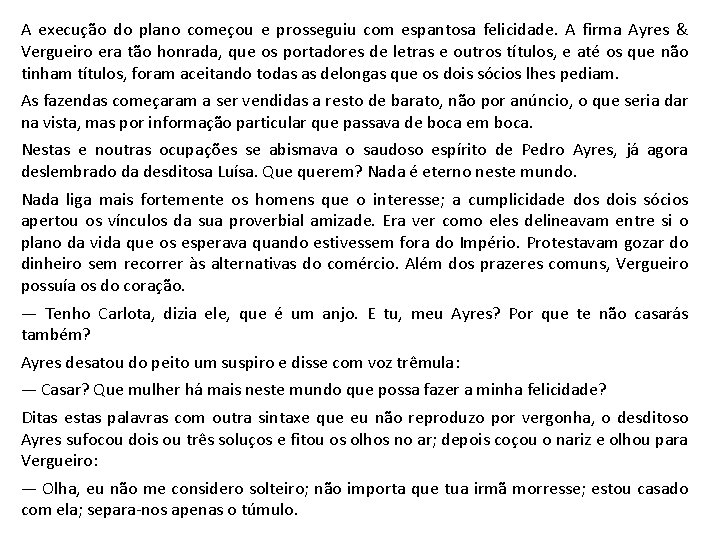 A execução do plano começou e prosseguiu com espantosa felicidade. A firma Ayres &