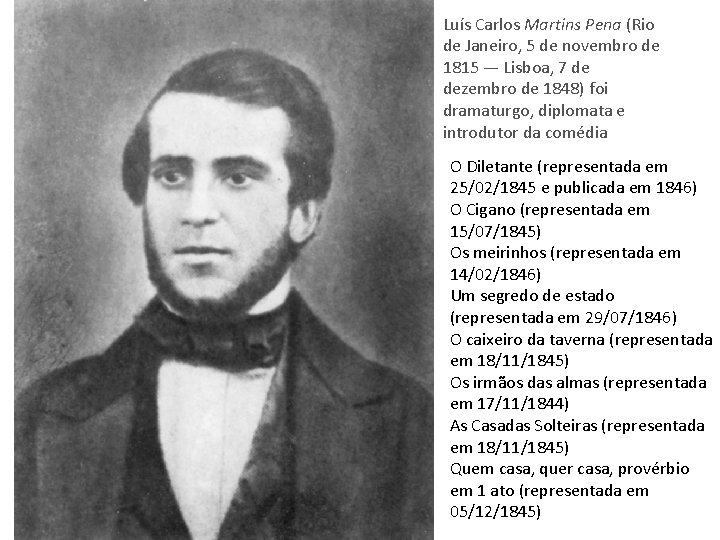 Luís Carlos Martins Pena (Rio de Janeiro, 5 de novembro de 1815 — Lisboa,