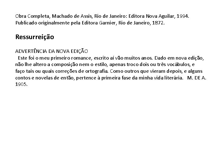 Obra Completa, Machado de Assis, Rio de Janeiro: Editora Nova Aguilar, 1994. Publicado originalmente