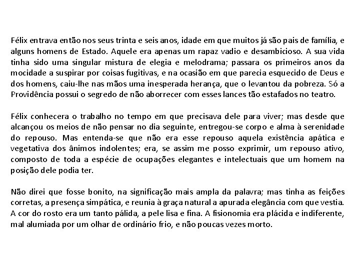 Félix entrava então nos seus trinta e seis anos, idade em que muitos já