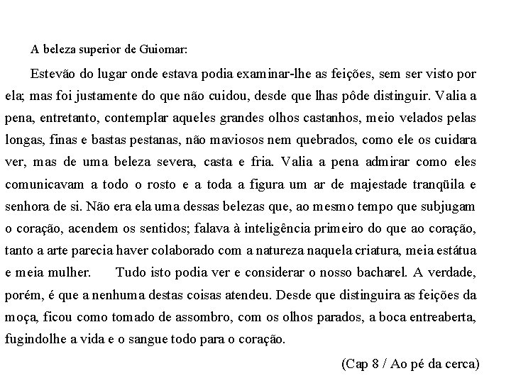 A beleza superior de Guiomar: Estevão do lugar onde estava podia examinar-lhe as feições,