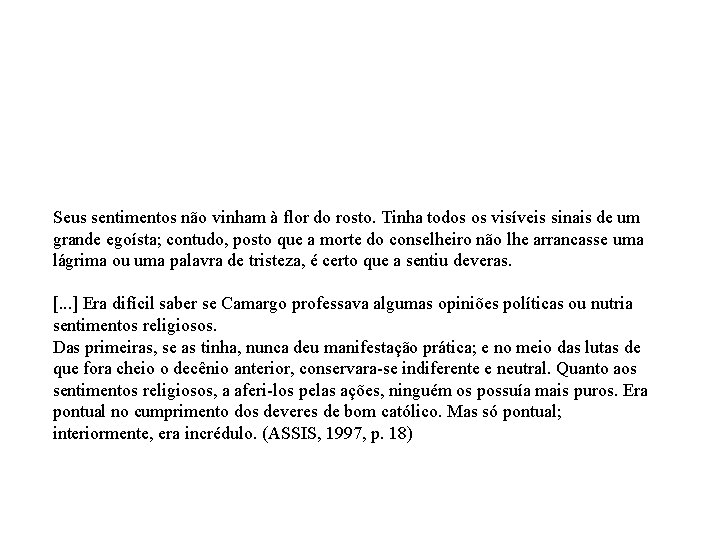 Seus sentimentos não vinham à flor do rosto. Tinha todos os visíveis sinais de