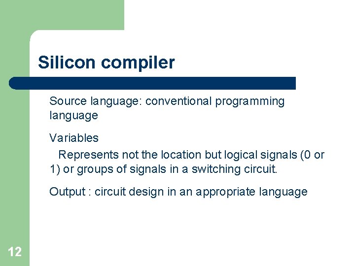 Silicon compiler Source language: conventional programming language Variables Represents not the location but logical Silicon compiler Source language: conventional programming language Variables Represents not the location but logical