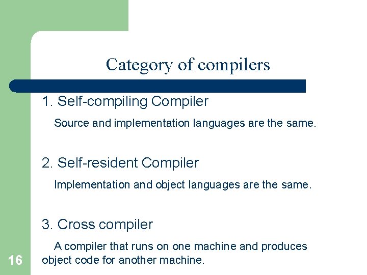 Category of compilers 1. Self compiling Compiler Source and implementation languages are the same.