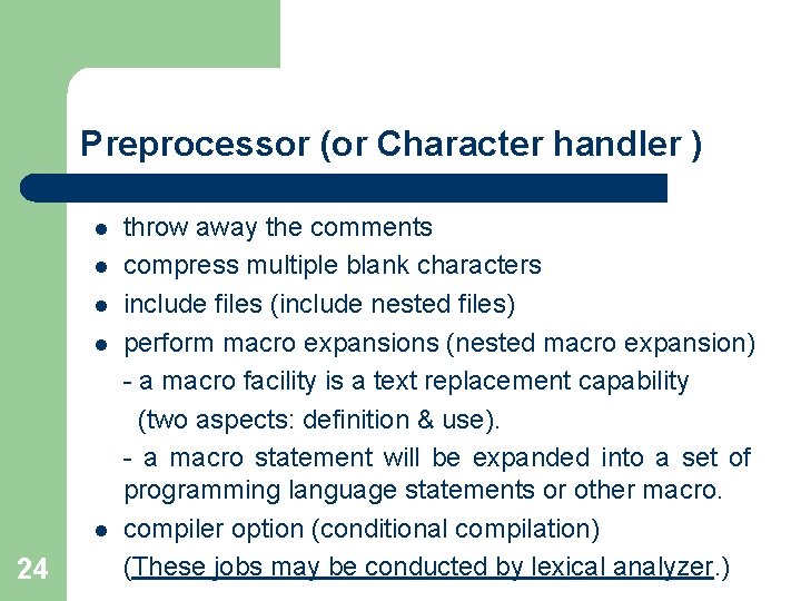 Preprocessor (or Character handler ) l l l 24 throw away the comments compress