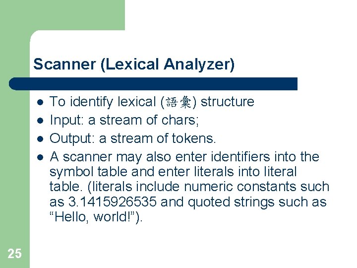 Scanner (Lexical Analyzer) l l 25 To identify lexical (語彙) structure Input: a stream